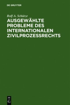 Ausgewählte Probleme des internationalen Zivilprozessrechts - Schütze, Rolf A.