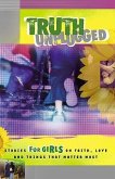 Truth Unplugged for Girls: Stories for Teens on Faith, Love, and Things That Matter Most