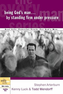 Being God's Man by Standing Firm Under Pressure - Arterburn, Stephen; Luck, Kenny; Wendorff, Todd