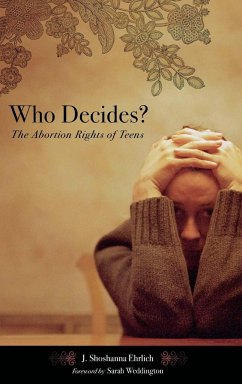 Who Decides? The Abortion Rights of Teens - Ehrlich, J. Shoshanna