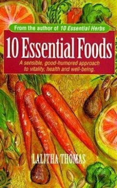 10 Essential Foods: A Sensible, Good-Humored Approach to Vitality, Health and Well-Being - Thomas, Lalitha