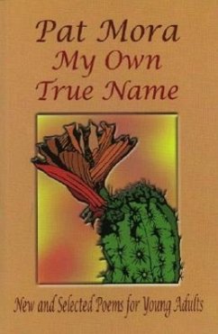My Own True Name: New and Selected Poems for Young Adults - Mora, Pat