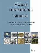 Vores historiske skelet - Dahl, Pernille; Nielsen, Carsten Bach