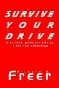 Survive Your Drive: A Survival Guide for Driving in the New Millennium - Freer, Richard H.