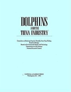 Dolphins and the Tuna Industry - National Research Council; Division On Earth And Life Studies; Commission On Life Sciences; Board on Environmental Studies and Toxicology; Board on Biology; Committee on Reducing Porpoise Mortality from Tuna Fishing