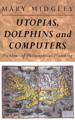 Utopias, Dolphins and Computers - Midgley, Mary