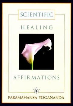 Scientific Healing Affirmations - Yogananda, Paramahansa; Yogananda