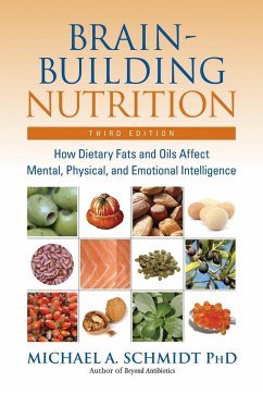 Brain-Building Nutrition: How Dietary Fats and Oils Affect Mental, Physical, and Emotional Intelligence - Schmidt, Michael A.