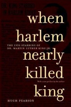 When Harlem Nearly Killed King: The 1958 Stabbing of Dr. Martin Luther King, Jr. - Pearson, Hugh
