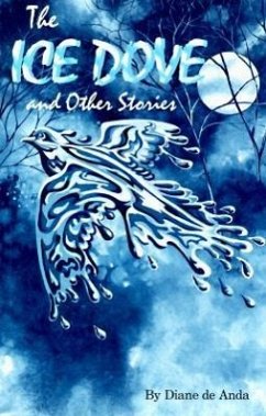 The Ice Dove and Other Stories - De Anda, Diane