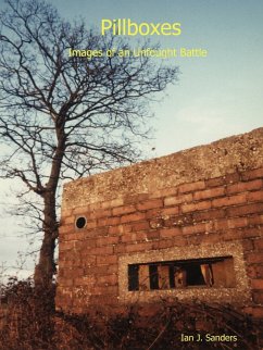 Pillboxes - Images of an Unfought Battle - Sanders, Ian J.