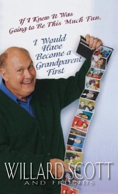 If I Knew It Was Going to Be This Much Fun, I Would Have Become a Grandparent First - Scott, Willard