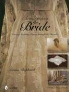 Accessorizing the Bride: Vintage Wedding Finery Through the Decades - Shephard, Norma
