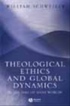 Theological Ethics and Global Dynamics - Schweiker, William