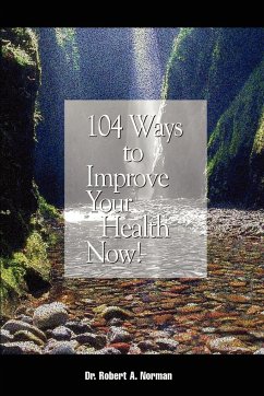 104 Ways to Improve Your Health Now! - Norman, Robert A.