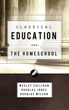 Classical Education and the Homeschool - Wilson, Douglas; Callihan, Wes; Jones, Douglas