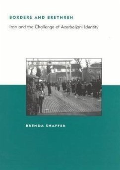 Borders and Brethren: Iran and the Challenge of Azerbaijani Identity - Shaffer, Brenda