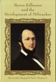 Byron Kilbourn and the Development of Milwaukee