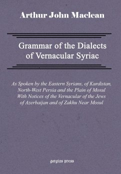 Grammar of the Dialects of Vernacular Syriac with Notes of the Vernacular of the Jews of Azerbaijan and of Zakhu Near Mosul