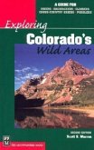 Exploring Colorado's Wild Areas: A Guide for Hikers, Backpackers, Climbers, Cross-Country Skiers, and Paddlers