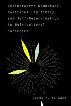 Deliberative Democracy, Political Legitimacy, And Self-determination In Multi-cultural Societies - Valadez, Jorge