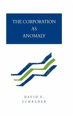 The Corporation as Anomaly - Schrader, David E.