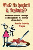 What? No Spaghetti and Meatballs?!? A collection of stories and musings about everyday life in a culturally diverse family.