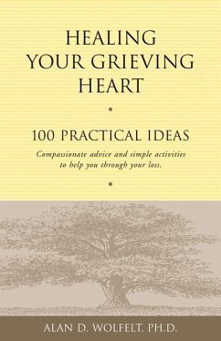 Healing Your Grieving Heart: 100 Practical Ideas - Wolfelt, Alan D.