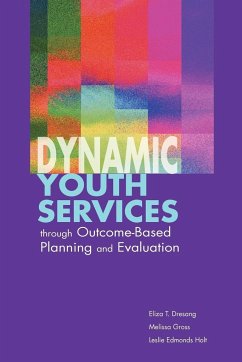 Dynamic Youth Services through Outcome-Based Planning and Evaluation - Dresang, Eliza; Gross, Melissa; Holt, Leslie Edmonds