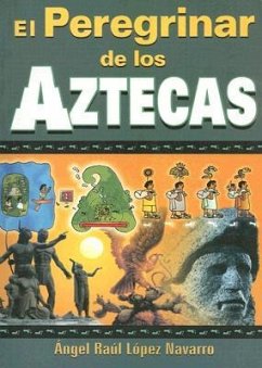 El Peregrinar de los Aztecas - Lopez Navarro, Angel Raul