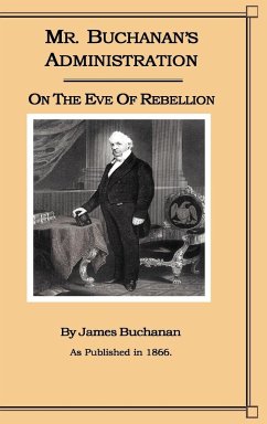 Mr. Buchanan's Administration on the Eve of the Rebellion - Buchanan, James