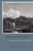 Upstream/Downstream: Issues in Environmental Ethics