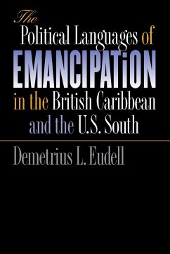 The Political Languages of Emancipation in the British Caribbean and the U.S. South - Eudell, Demetrius L.