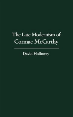 The Late Modernism of Cormac McCarthy - Holloway, David