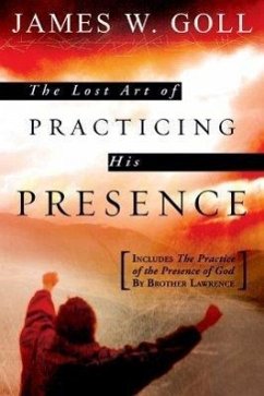 The Lost Art of Practicing His Presence - Goll, James W.