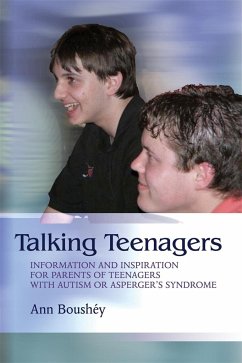 Talking Teenagers: Information and Inspiration for Parents of Teenagers with Autism or Asperger's Syndrome - Boushéy, Ann