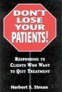 Don't Lose Your Patients - Strean, Herbert S.