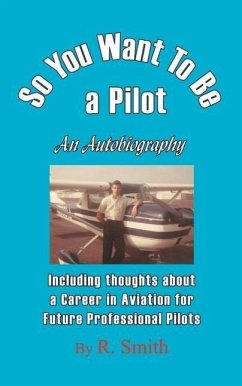So You Want To Be a Pilot, An Autobiography - Smith, R.