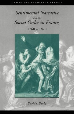 Sentimental Narrative and the Social Order in France, 1760 1820 - Denby, David J.; David J., Denby