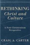 Rethinking Christ and Culture - Carter, Craig A