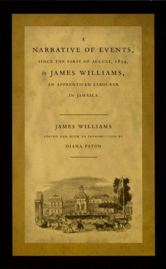 A Narrative of Events, Since the First of August, 1834, by James Williams, an Apprenticed Labourer in Jamaica - Williams, James