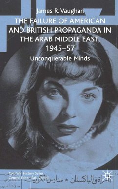 The Failure of American and British Propaganda in the Arab Middle East, 1945-1957 - Vaughan, J.