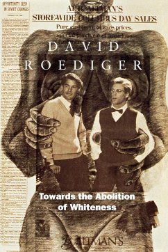 Towards the Abolition of Whiteness: Essays on Race, Politics, and Working Class History - Roediger, David R.
