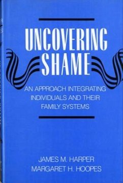 Uncovering Shame: An Approach Integrating Individuals and Their Family Systems - Harper, James M.; Hoopes, Margaret Howard