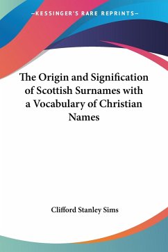 The Origin and Signification of Scottish Surnames with a Vocabulary of Christian Names - Sims, Clifford Stanley