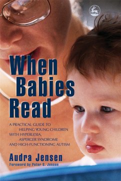 When Babies Read: A Practical Guide to Helping Young Children with Hyperlexia, Asperger Syndrome and High-Functioning Autism - Jensen, Audra