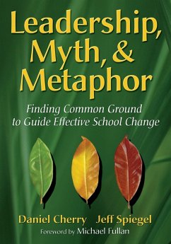 Leadership, Myth, & Metaphor - Cherry, Daniel; Spiegel, Jeff