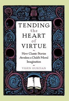 Tending the Heart of Virtue: How Classic Stories Awaken a Child's Moral Imagination - Guroian, Vigen