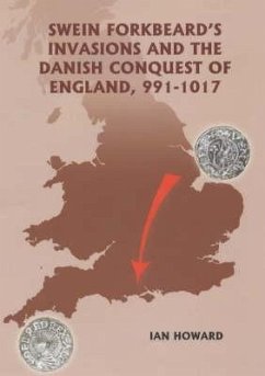 Swein Forkbeard's Invasions and the Danish Conquest of England, 991-1017 - Howard, Ian