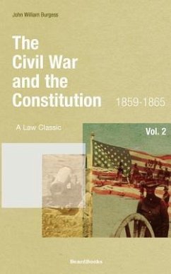 The Civil War and the Constitution: 1859-1865 - Burgess, John W.